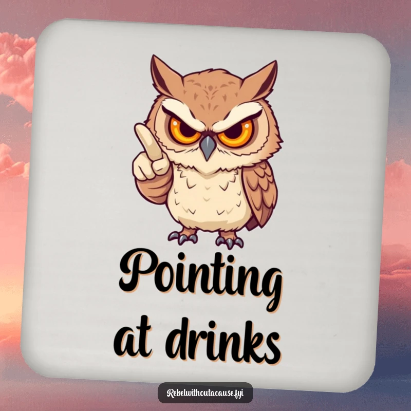 Funny drink coasters with a fierce owl pointing an accusatory finger, offering surface protection with a stern yet playful vibe, a unique funny gift.