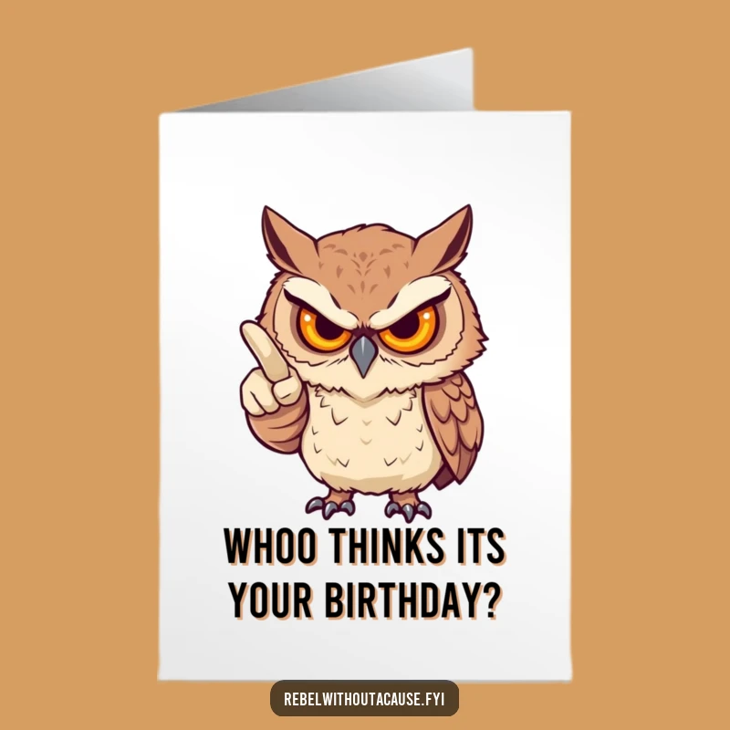 Free Printable Birthday Card: Fierce Owl's Funny Accusation for a Laugh